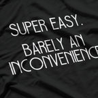 Super Easy, Barely an Inconvenience - Funny Meme T-Shirt