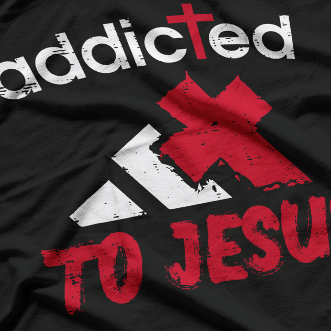Addicted to Jesus Faith-Based Christian Graphic T-Shirt
