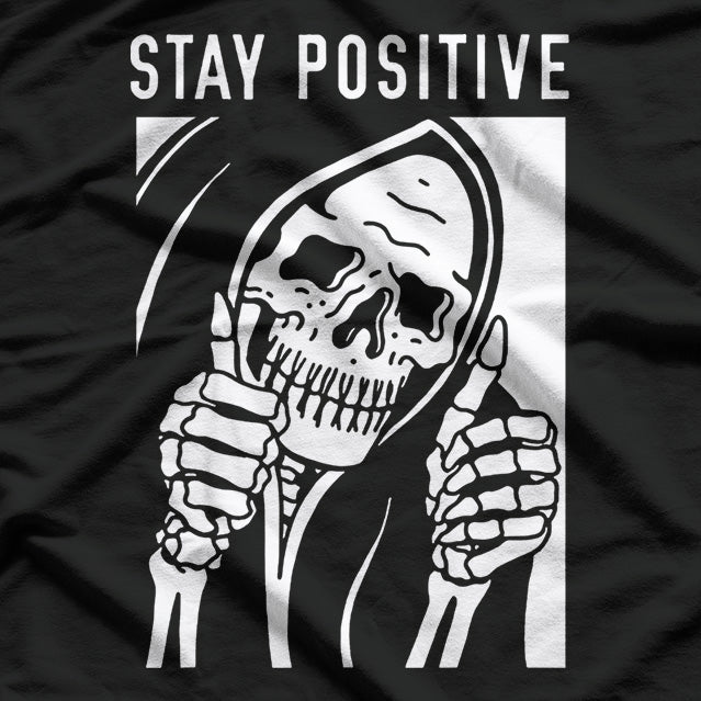 Stay Positive… Or Else: Skeleton Humor T-Shirt