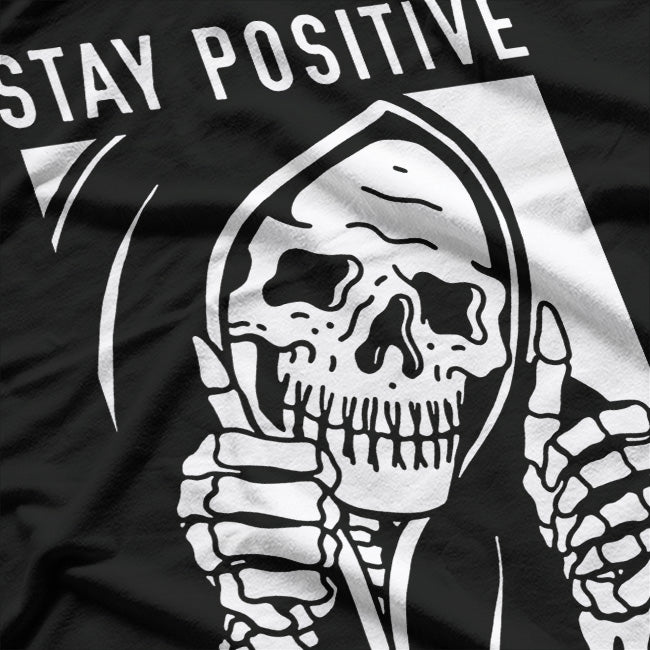 Stay Positive… Or Else: Skeleton Humor T-Shirt