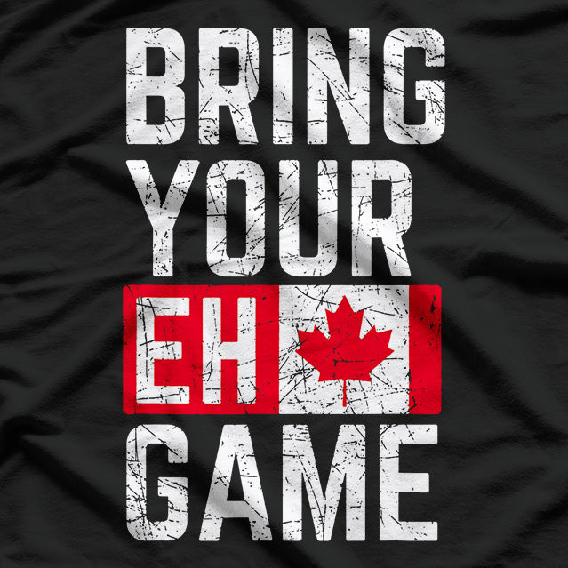 Bring Your Eh-Game: Funny Canadian Pride T-Shirt