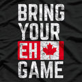 Bring Your Eh-Game: Funny Canadian Pride T-Shirt