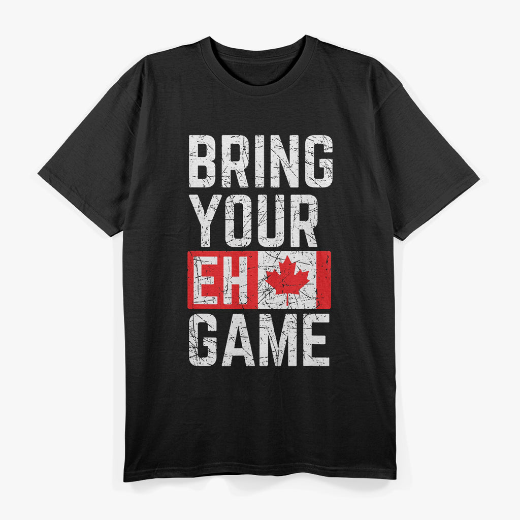 Bring Your Eh-Game: Funny Canadian Pride T-Shirt