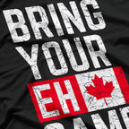 Bring Your Eh-Game: Funny Canadian Pride T-Shirt
