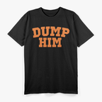 Dump Him  Funny Retro Pop Culture Parody T-Shirt