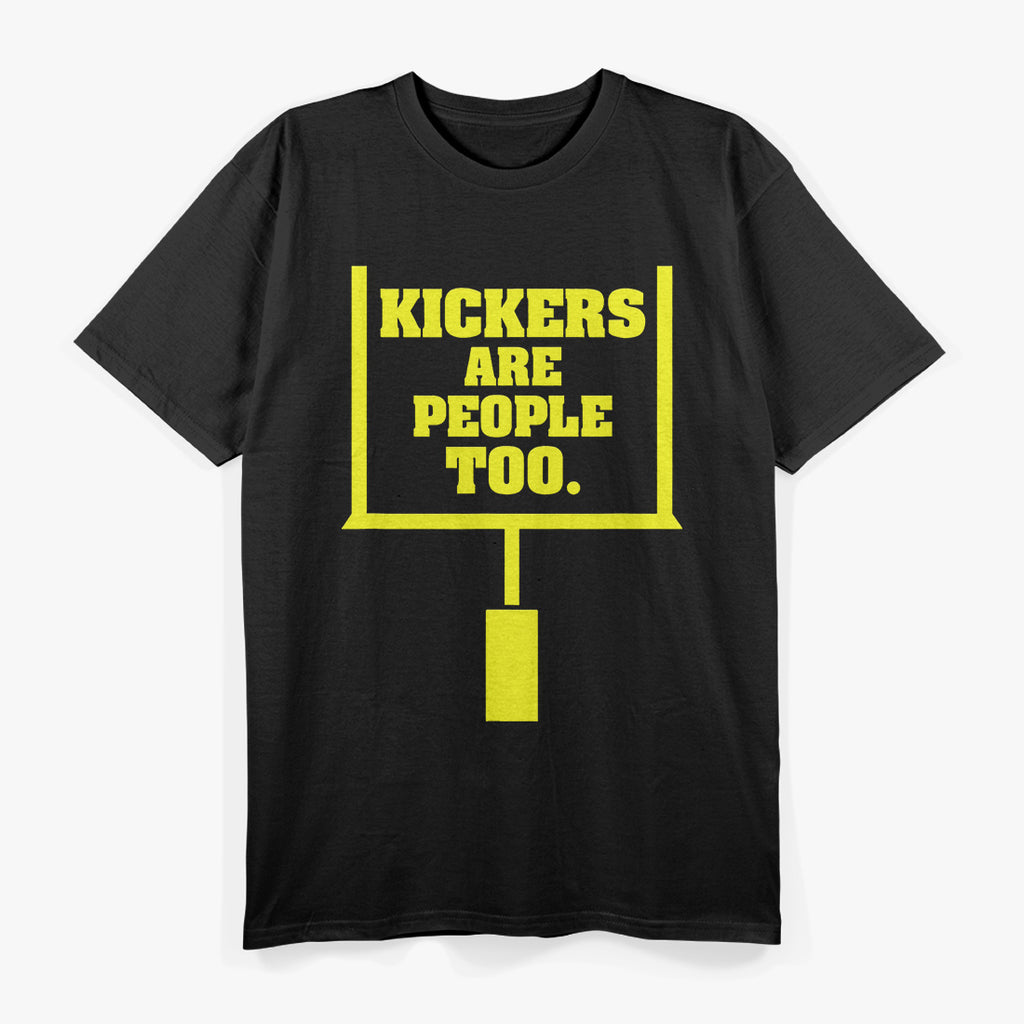 Kickers Are People Too - Football Fan T-Shirt