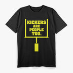 Kickers Are People Too - Football Fan T-Shirt