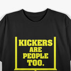 Kickers Are People Too - Football Fan T-Shirt