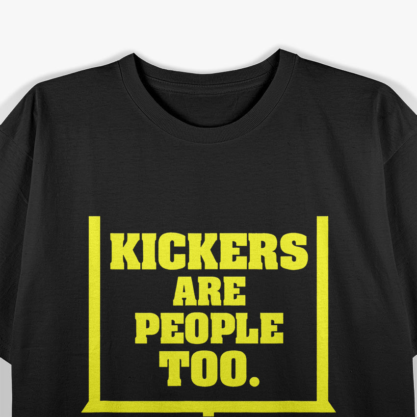 Kickers Are People Too - Football Fan T-Shirt