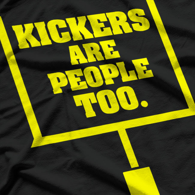 Kickers Are People Too - Football Fan T-Shirt
