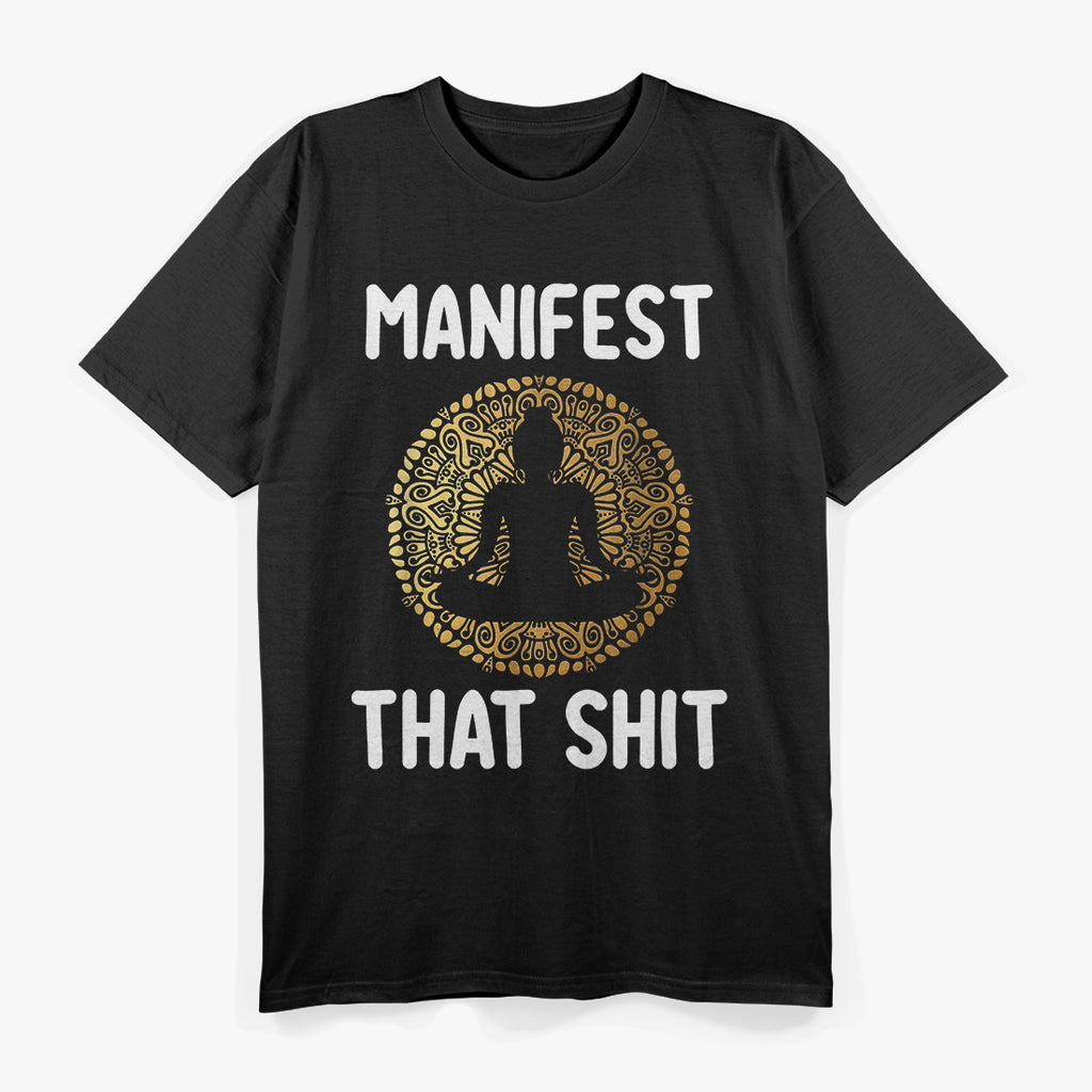 Manifest That Sh*t T-Shirt