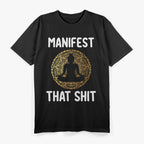 Manifest That Sh*t T-Shirt