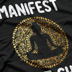 Manifest That Sh*t T-Shirt