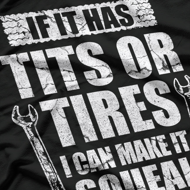 Funny Mechanic Tits or Tires, I Can Make It Squeal T-Shirt
