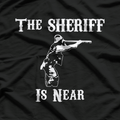 The Sheriff Is Near T-Shirt