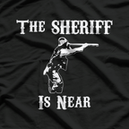 The Sheriff Is Near T-Shirt