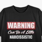 Warning May Be a Little Narcissistic Funny Humor Classic T-Shirt