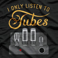 I Only Listen to Tubes Cool T-Shirt