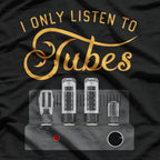 I Only Listen to Tubes Cool T-Shirt
