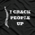 I Crack People Up – Chiropractic Joke T-Shirt