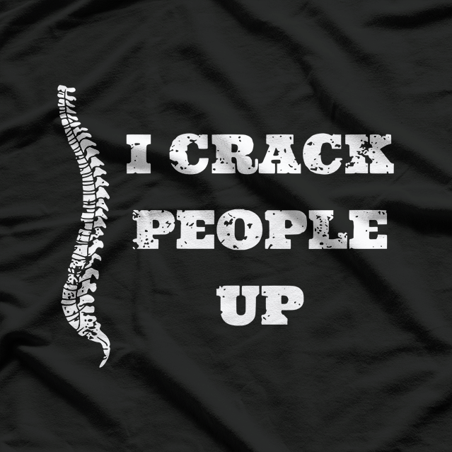 I Crack People Up – Chiropractic Joke T-Shirt