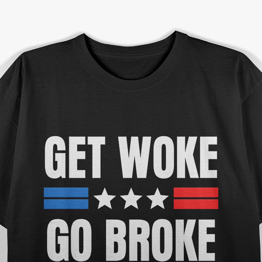 Get Woke Go Broke Funny Anti-Woke Satire Conservative Meme T-Shirt