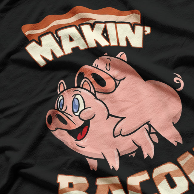 Makin’ Bacon: Funny Pig Lover’s T-Shirt