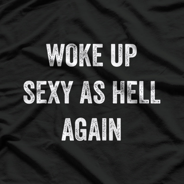 I Woke Up Sexy as Hell Again – Funny Sarcastic Humor T-Shirt