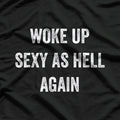 I Woke Up Sexy as Hell Again – Funny Sarcastic Humor T-Shirt
