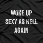 I Woke Up Sexy as Hell Again – Funny Sarcastic Humor T-Shirt