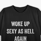 I Woke Up Sexy as Hell Again – Funny Sarcastic Humor T-Shirt