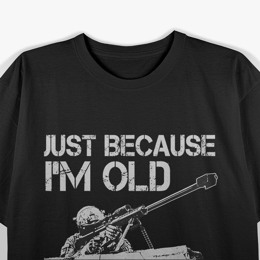 Just Because I'm Old Doesn't Mean You're Out of Range T-Shirt
