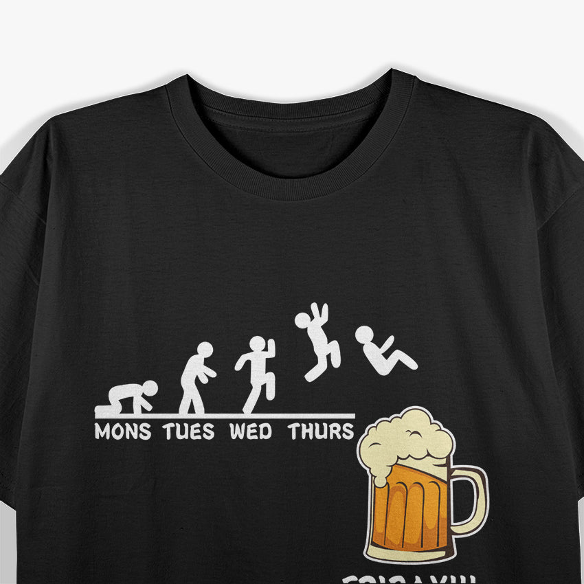 Monday to Friday Beer Funny Weekday Drinking Party Humor T-Shirt