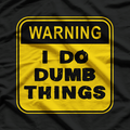 Warning: I Do Dumb Things Funny Sarcastic Humor T-Shirt