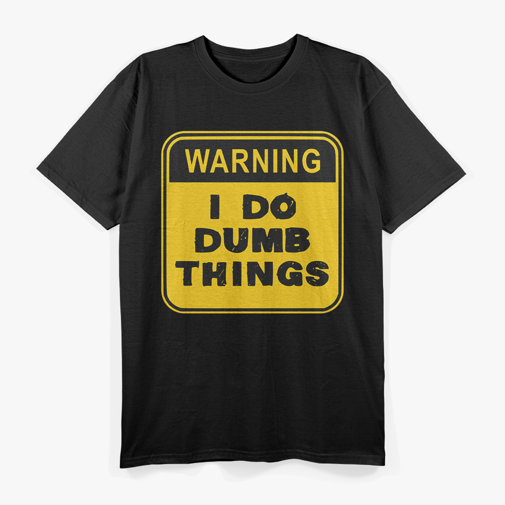 Warning: I Do Dumb Things Funny Sarcastic Humor T-Shirt