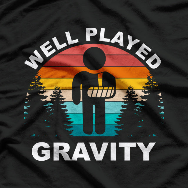 Well Played, Gravity - Get Well Soon Broken Arm Humor T-Shirt