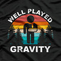 Well Played, Gravity - Get Well Soon Broken Arm Humor T-Shirt