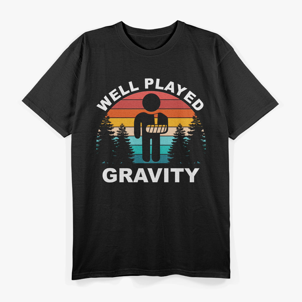 Well Played, Gravity - Get Well Soon Broken Arm Humor T-Shirt