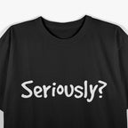 Seriously Funny - Iconic Quote T-Shirt