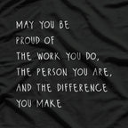 May You Be Proud Celebrating Your Work, Character, and Impact T-Shirt