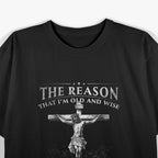 The Reason I'm Old and Wise Because God Protected Me T-Shirt