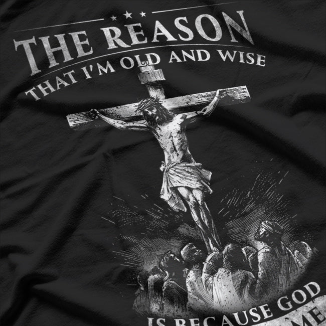 The Reason I'm Old and Wise Because God Protected Me T-Shirt