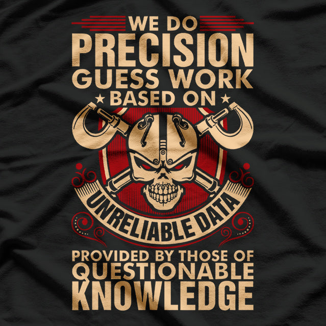 We Do Precision Work - Machinist Craftsmanship at Its Best T-Shirt