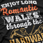 I Enjoy Long Romantic Walks Through The Hardware Store T-Shirt