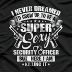Never Dreamed to be Sexy Security Officer Security Guard T-Shirt