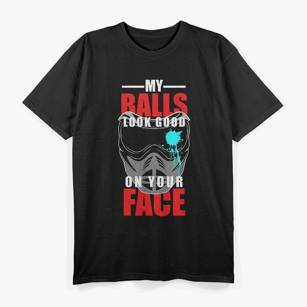 My Balls Look Good on Your Face Paintball Player Funny Pun T-Shirt