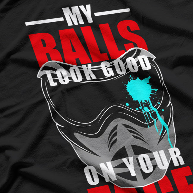 My Balls Look Good on Your Face Paintball Player Funny Pun T-Shirt