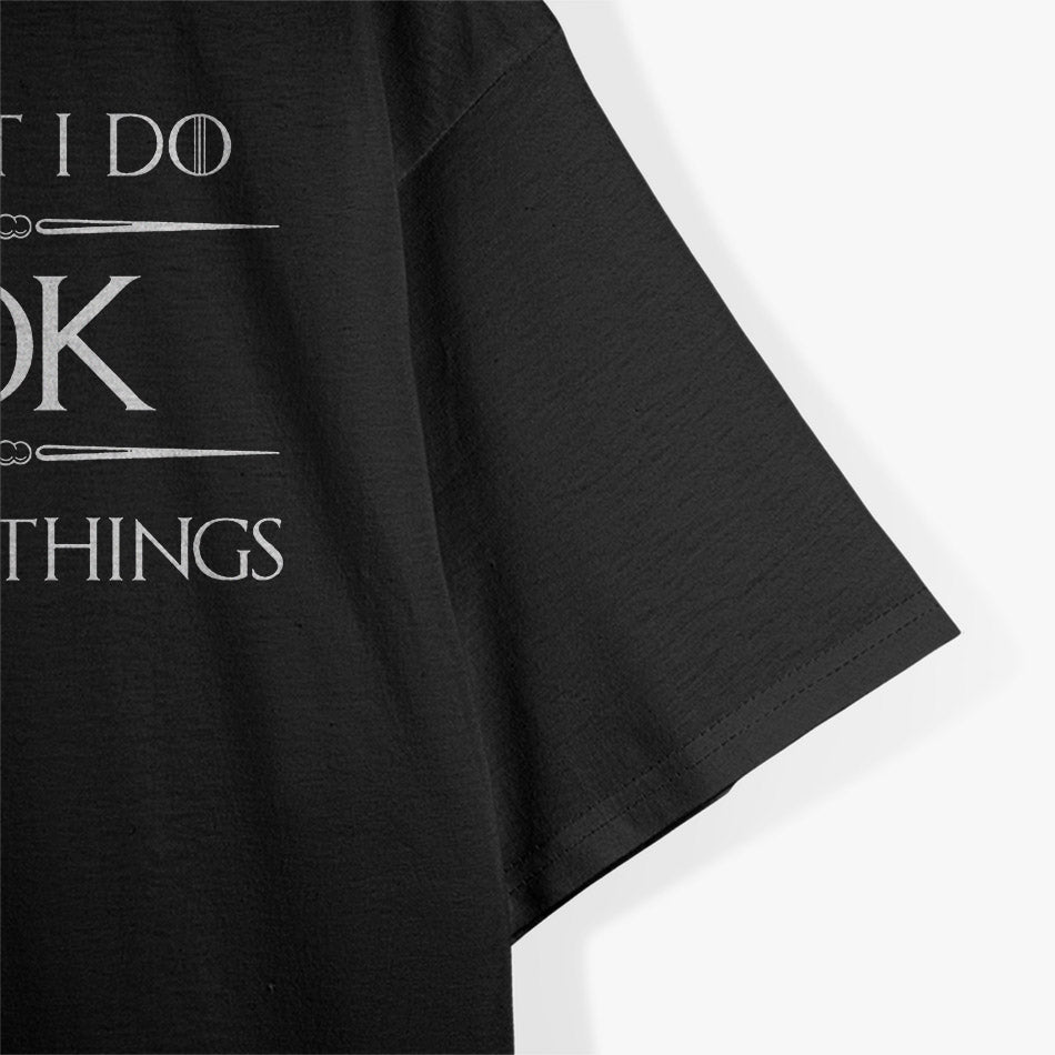 Funny Chef – I Cook and I Know Things Quote T-Shirt