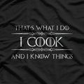 Funny Chef – I Cook and I Know Things Quote T-Shirt