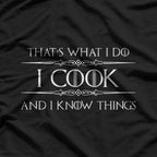 Funny Chef – I Cook and I Know Things Quote T-Shirt